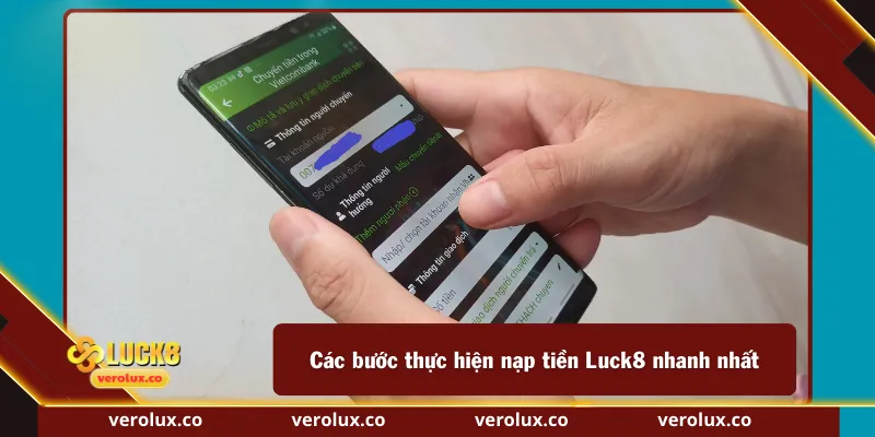 Các bước thực hiện nạp tiền Luck8 nhanh nhất