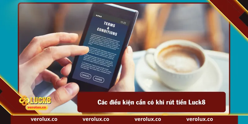 Các điều kiện cần có khi rút tiền Luck8