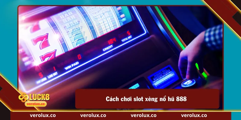Cách chơi slot xèng nổ hũ 888 