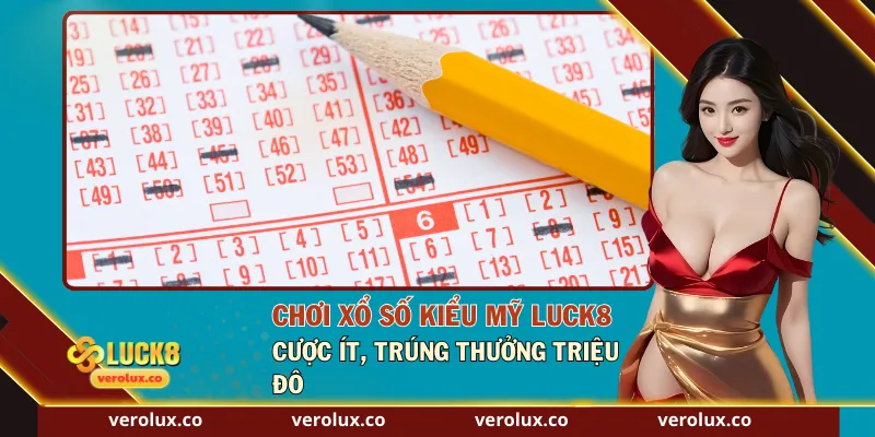 Chơi Xổ Số Kiểu Mỹ Luck8 – Cược Ít, Trúng Thưởng Triệu Đô