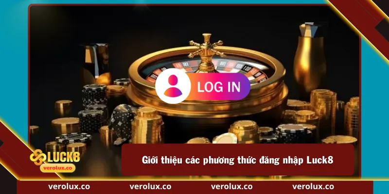 Giới thiệu các phương thức đăng nhập Luck8
