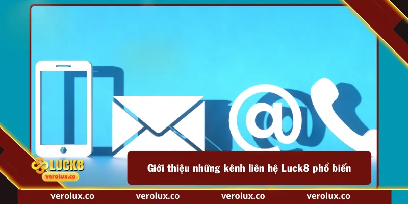 Giới thiệu những kênh liên hệ Luck8 phổ biến