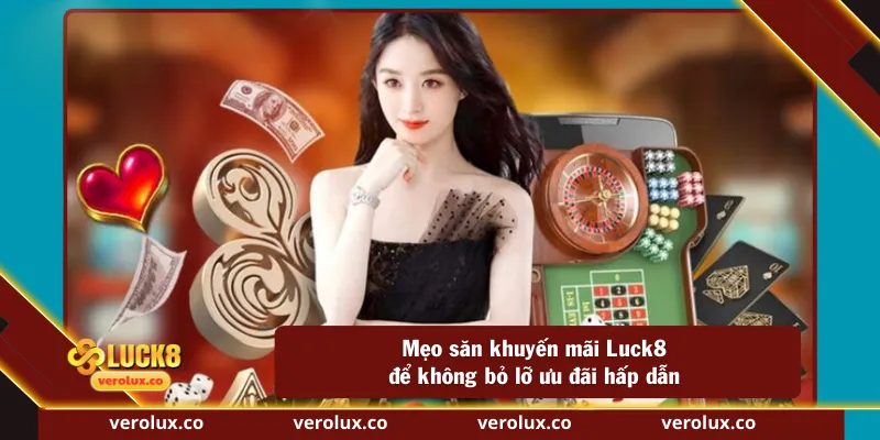 Mẹo săn khuyến mãi Luck8 để không bỏ lỡ ưu đãi hấp dẫn