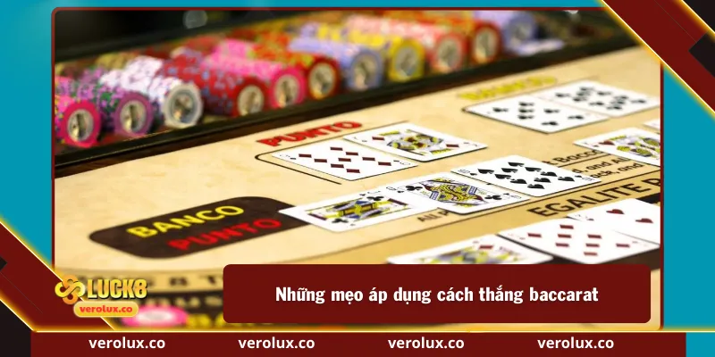 Những mẹo áp dụng cách thắng baccarat
