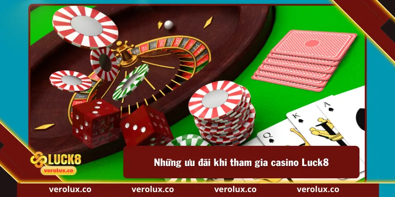 Những ưu đãi khi tham gia casino Luck8