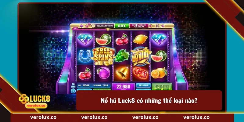 Nổ hũ Luck8 có những thể loại nào?