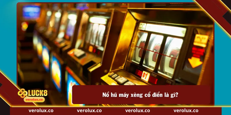 Nổ hũ máy xèng cổ điển là gì?