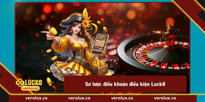 Sơ lược điều khoản điều kiện Luck8